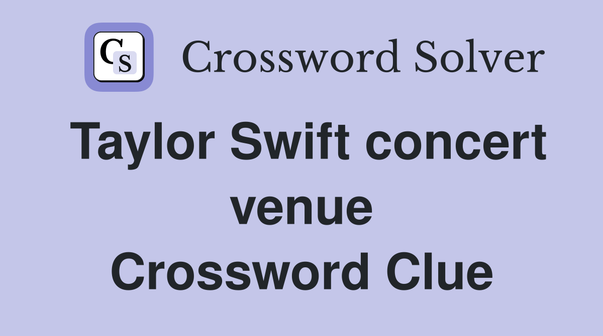 Taylor Swift concert venue Crossword Clue Answers Crossword Solver
